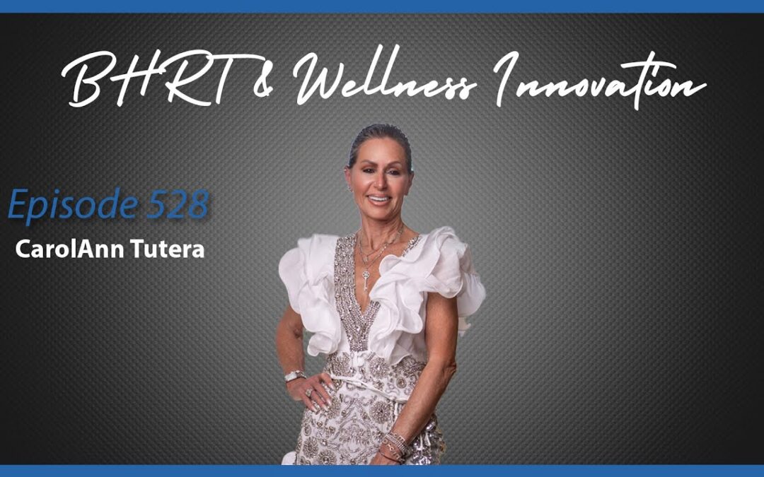 BHRT & Wellness Innovation with CarolAnn Tutera