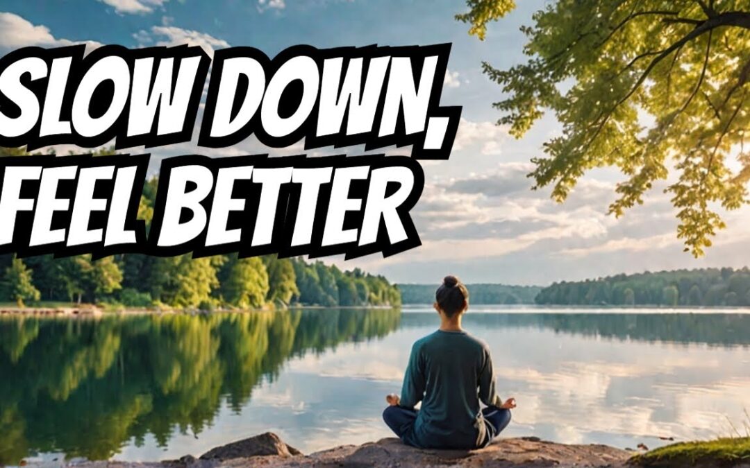 Slow Down and DISCOVER What Truly Matters in Life!